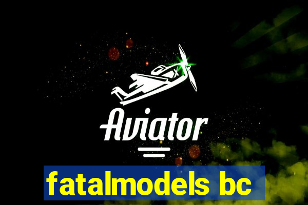 fatalmodels bc